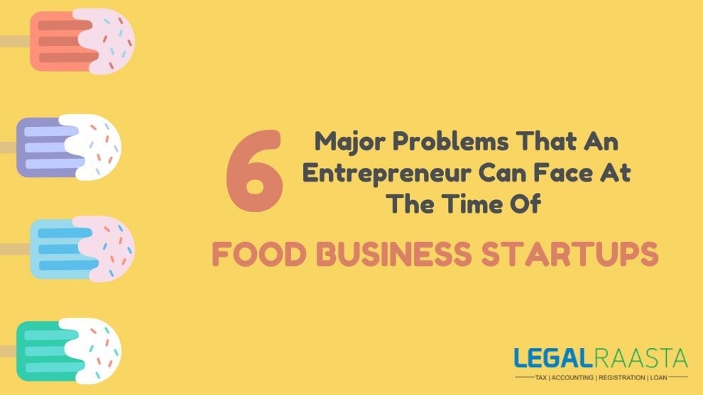 Six major problems that an entrepreneur can face at the time of food business startups